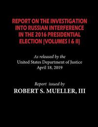 Cover image for The Mueller Report: Report On The Investigation Into Russian Interference in The 2016 Presidential Election (Volumes I & II)