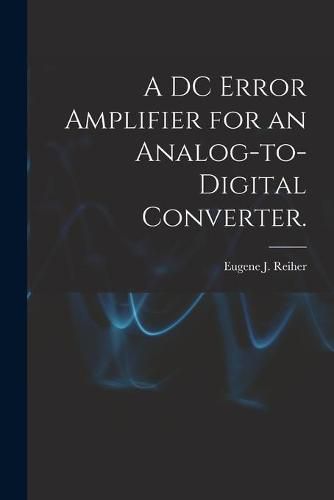 A DC Error Amplifier for an Analog-to-digital Converter.