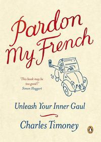 Cover image for Pardon My French: Unleash Your Inner Gaul