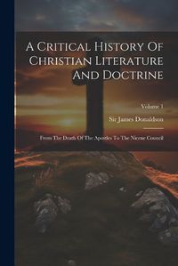 Cover image for A Critical History Of Christian Literature And Doctrine