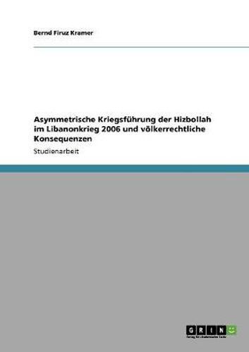 Asymmetrische Kriegsfuhrung der Hizbollah im Libanonkrieg 2006 und voelkerrechtliche Konsequenzen