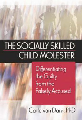 Cover image for The Socially Skilled Child Molester: Differentiating the Guilty from the Falsely Accused