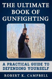 Cover image for The Ultimate Book of Gunfighting: A Practical Guide to Defending Yourself