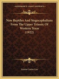 Cover image for New Reptiles and Stegocephalians from the Upper Triassic of Western Texas (1922)