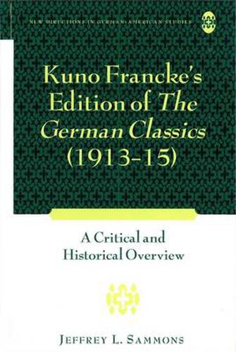 Kuno Francke's Edition of  The German Classics  (1913-15): A Critical and Historical Overview