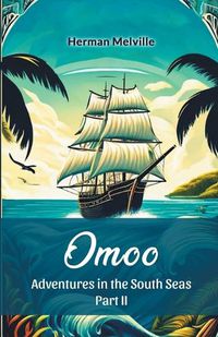 Cover image for Omoo Adventures In The South Seas Part II