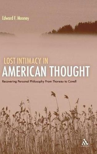 Cover image for Lost Intimacy in American Thought: Recovering Personal Philosophy From Thoreau to Cavell