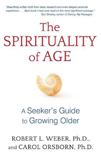 The Spirituality of Age: A Seeker's Guide to Growing Older
