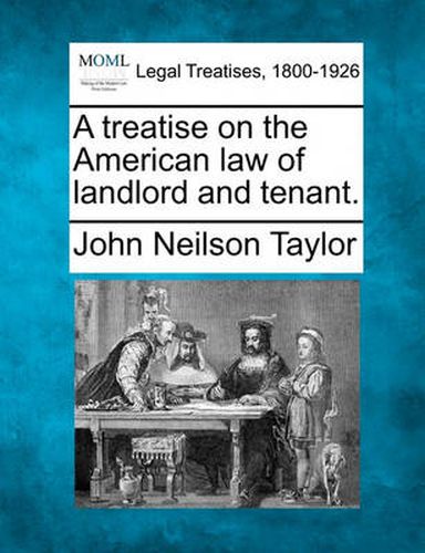 Cover image for A Treatise on the American Law of Landlord and Tenant.