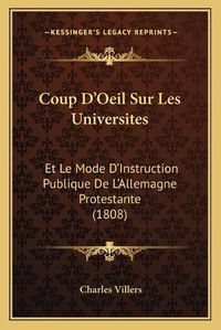 Cover image for Coup D'Oeil Sur Les Universites: Et Le Mode D'Instruction Publique de L'Allemagne Protestante (1808)