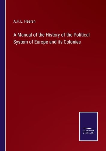 Cover image for A Manual of the History of the Political System of Europe and its Colonies