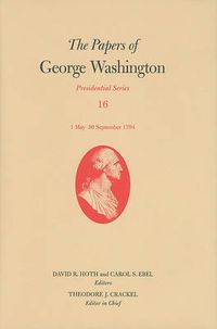 Cover image for The Papers of George Washington: Presidential Series, Volume 16: 1 May-30 September 1794