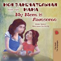 Cover image for My Mom is Awesome: Russian English Bilingual Book