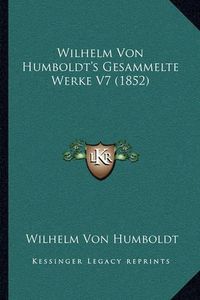 Cover image for Wilhelm Von Humboldt's Gesammelte Werke V7 (1852)