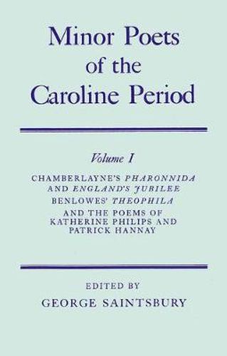 Minor Poets of the Caroline Period: Volume I: Chamberlayne's Pharonnida and England's Jubilee, Benlowe's Theophila and the Poems of Katherine Philips and Patrick Hannay