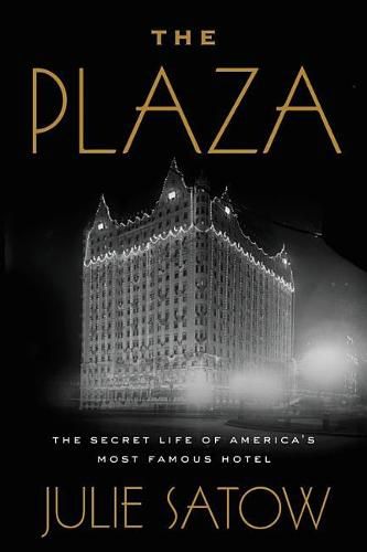 Cover image for The Plaza: The Secret Life of America's Most Famous Hotel