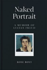 Cover image for Naked Portrait: A Memoir of Lucian Freud