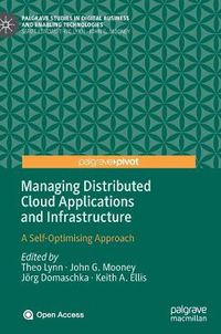 Cover image for Managing Distributed Cloud Applications and Infrastructure: A Self-Optimising Approach