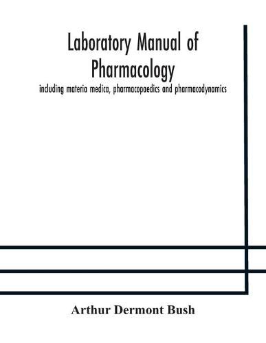 Cover image for Laboratory manual of pharmacology, including materia medica, pharmacopaedics and pharmacodynamics