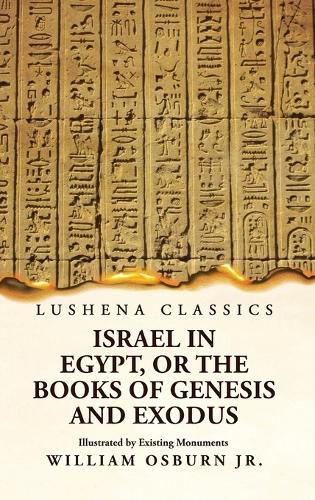 Cover image for Israel in Egypt, or the Books of Genesis and Exodus Illustrated by Existing Monuments