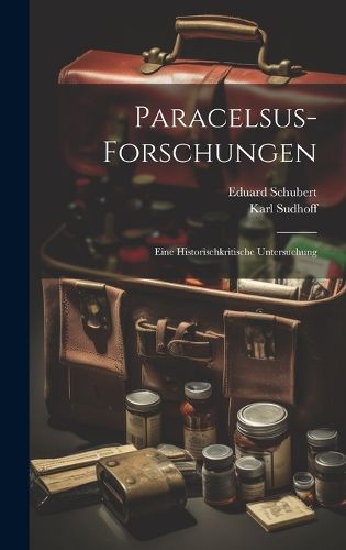 Cover image for Paracelsus-Forschungen; eine historischkritische Untersuchung