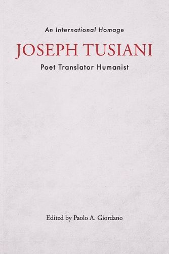 Cover image for Joseph Tusiani -- Poet Translator Humanist: An International Homage