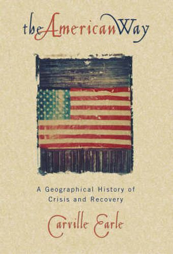 Cover image for The American Way: A Geographical History of Crisis and Recovery