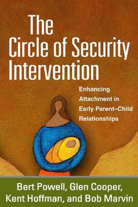 Cover image for The Circle of Security Intervention: Enhancing Attachment in Early Parent-Child Relationships