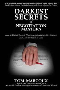 Cover image for Darkest Secrets of Negotiation Masters: How to Protect Yourself, Overcome Intimidation, Get Stronger, and Turn the Power to Good