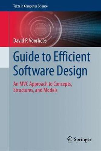 Cover image for Guide to Efficient Software Design: An MVC Approach to Concepts, Structures, and Models