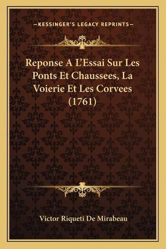 Cover image for Reponse A L'Essai Sur Les Ponts Et Chaussees, La Voierie Et Les Corvees (1761)
