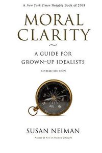 Cover image for Moral Clarity: A Guide for Grown-Up Idealists
