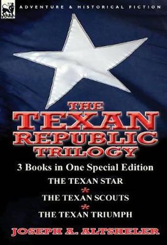 Cover image for The Texan Republic Trilogy: 3 Books in One Special Edition-The Texan Star, the Texan Scouts, the Texan Triumph