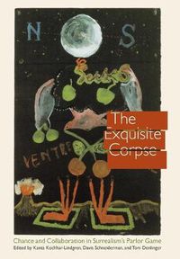 Cover image for The Exquisite Corpse: Chance and Collaboration in Surrealism's Parlor Game