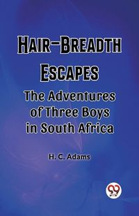 Cover image for Hair-Breadth Escapes The Adventures of Three Boys in South Africa