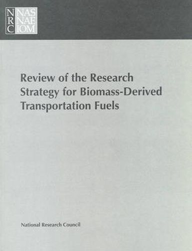 Review of the Research Strategy for Biomass-Derived Transportation Fuels