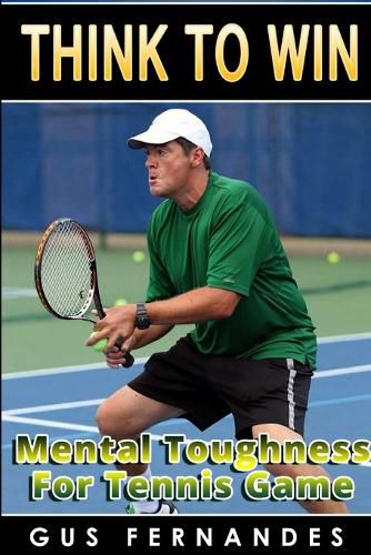 Cover image for Think to Win : Mental Toughness for Tennis Game