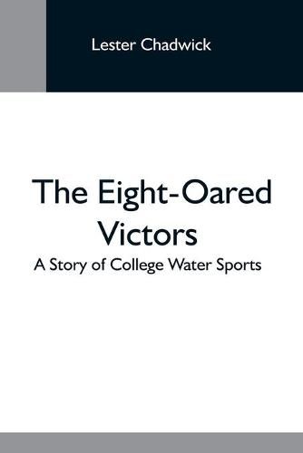 Cover image for The Eight-Oared Victors; A Story Of College Water Sports