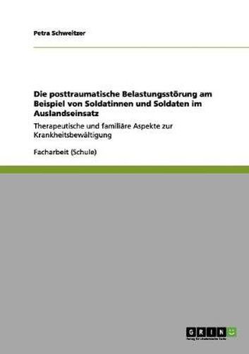 Cover image for Die Posttraumatische Belastungsstoerung am Beispiel von Soldatinnen und Soldaten im Auslandseinsatz: Therapeutische und familiare Aspekte zur Krankheitsbewaltigung