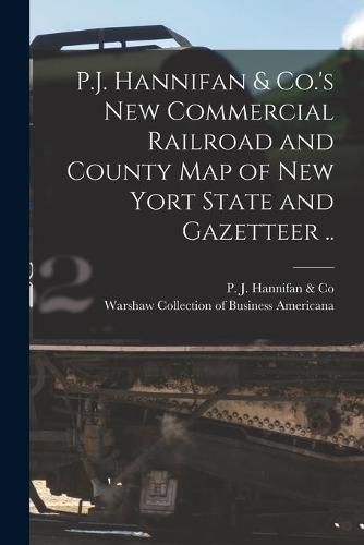 Cover image for P.J. Hannifan & Co.'s New Commercial Railroad and County Map of New Yort State and Gazetteer ..