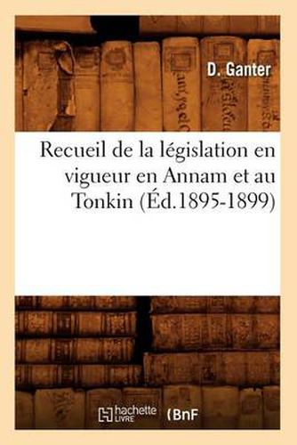 Cover image for Recueil de la Legislation En Vigueur En Annam Et Au Tonkin (Ed.1895-1899)