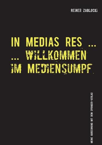Cover image for In Medias Res ...: ... Willkommmen im Mediensumpf