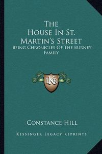 Cover image for The House in St. Martin's Street: Being Chronicles of the Burney Family