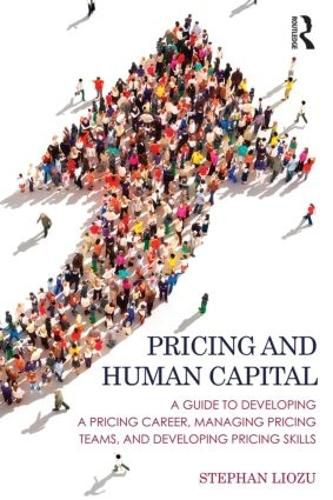 Cover image for Pricing and Human Capital: A guide to developing a pricing career, managing pricing teams, and developing pricing skills