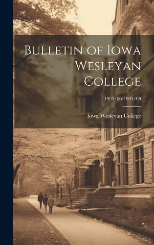 Cover image for Bulletin of Iowa Wesleyan College; 1905/06-1907/08