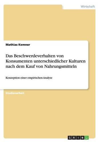 Cover image for Das Beschwerdeverhalten von Konsumenten unterschiedlicher Kulturen nach dem Kauf von Nahrungsmitteln: Konzeption einer empirischen Analyse