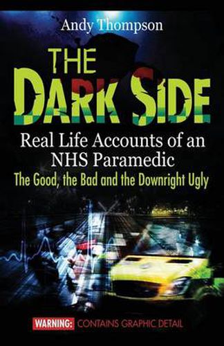 Cover image for The Dark Side: Real Life Accounts of an NHS Paramedic the Good, the Bad and the Downright Ugly