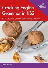 Cover image for Cracking English Grammar in KS2: 100+ Creative Games and Writing Activities