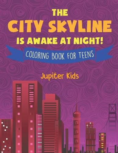 Cover image for The City Skyline Is Awake At Night! Coloring Book for Teens