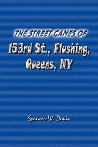 Cover image for The Street Games of 153rd St., Flushing, Queens, NY